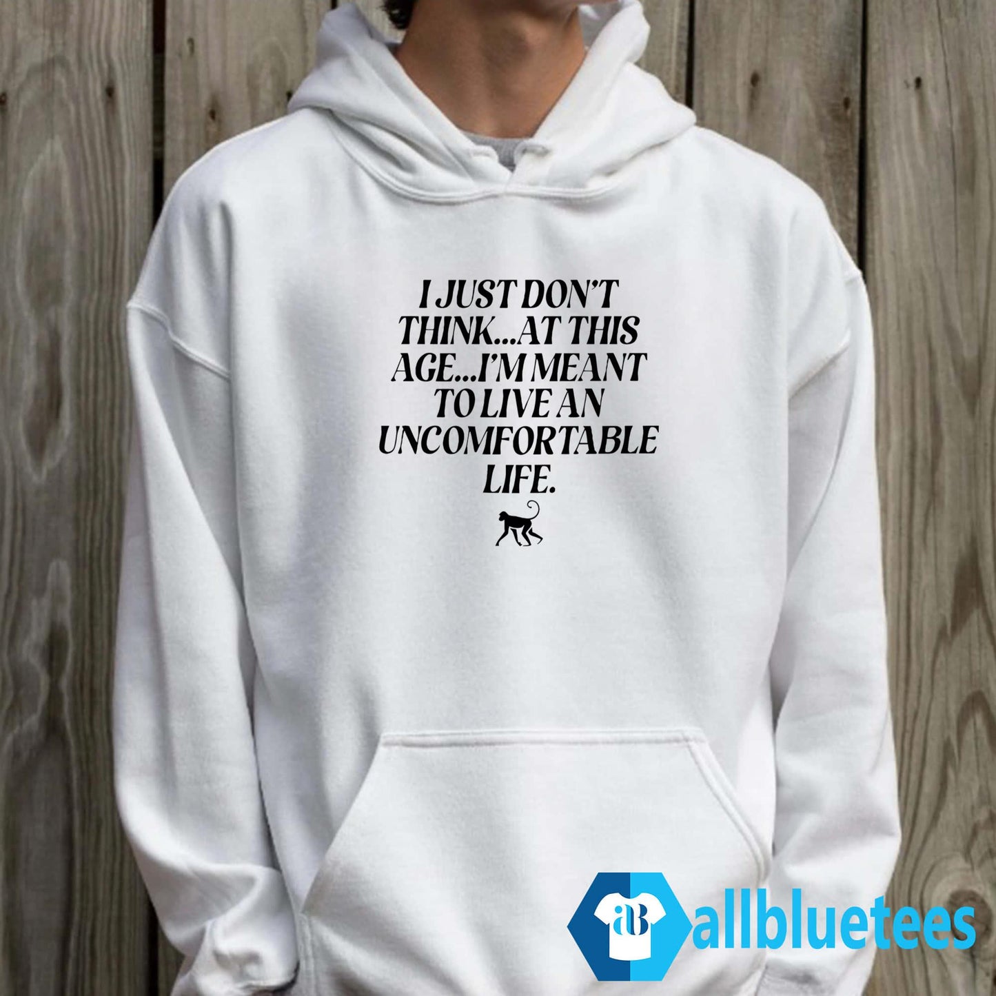 I Just Don’t Think At This Age I’m Meant To Live An Uncomfortable Life Shirt