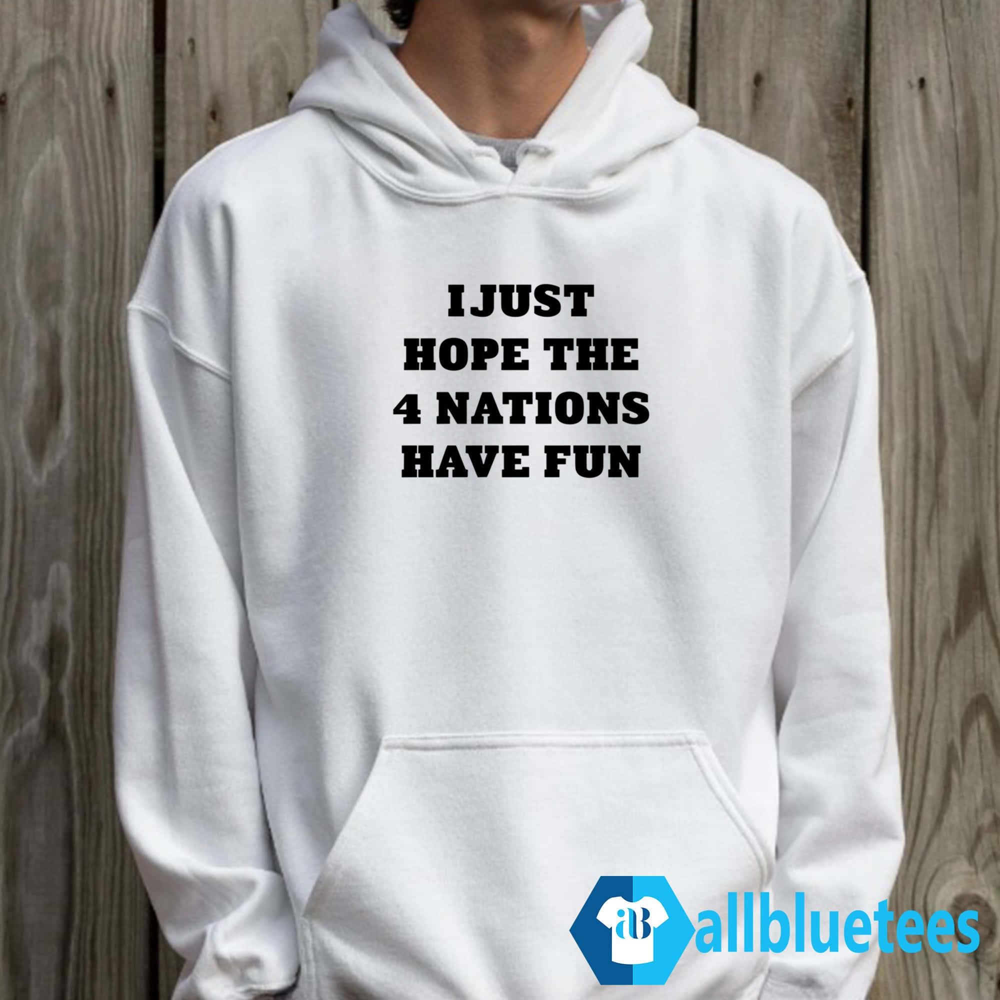 I Just Hope 4 Nations Have Fun Shirt