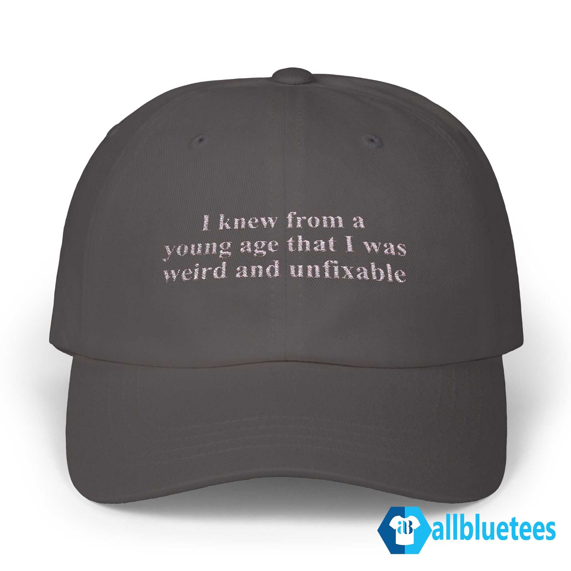 I Knew From A Young Age That I Was Weird And Unfixable Hat
