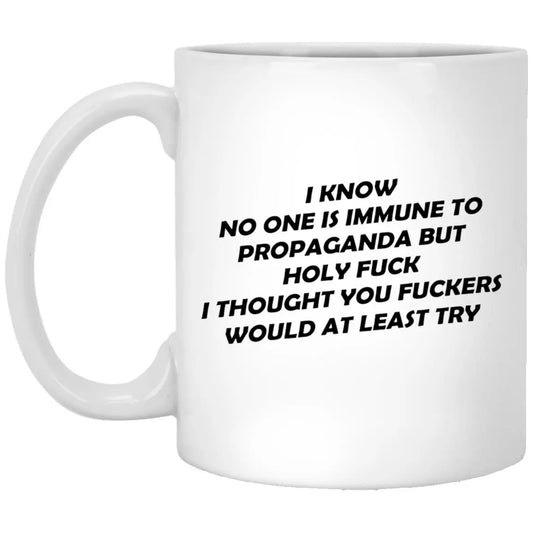 I Know No One Is Immune To Propaganda Mug