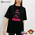 I Knows I Play Like A Girl Basketball Girl Shirt