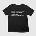 I Like Mean Women I Like Soft Men Sometimes I Need To Be Alone Shirt