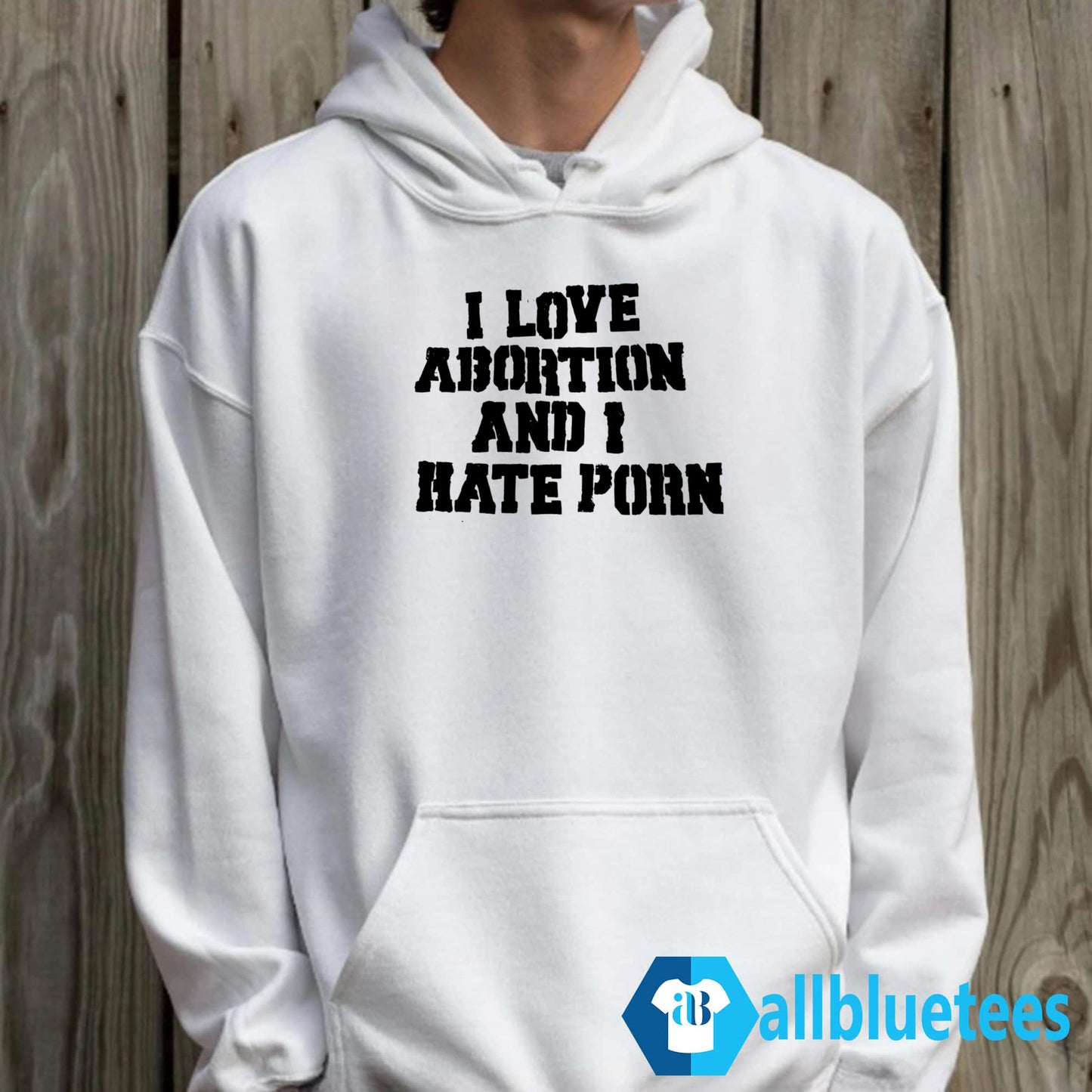 I Love Abortion And I Hate Porn Shirt