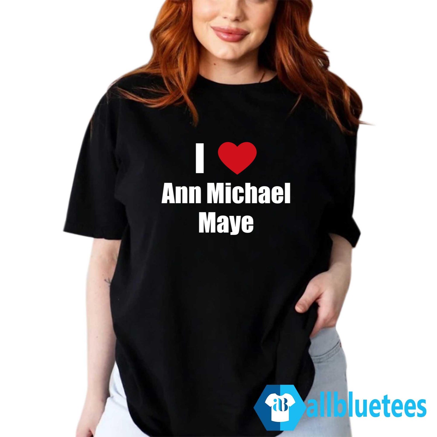 I Love Ann Michael Maye Shirt