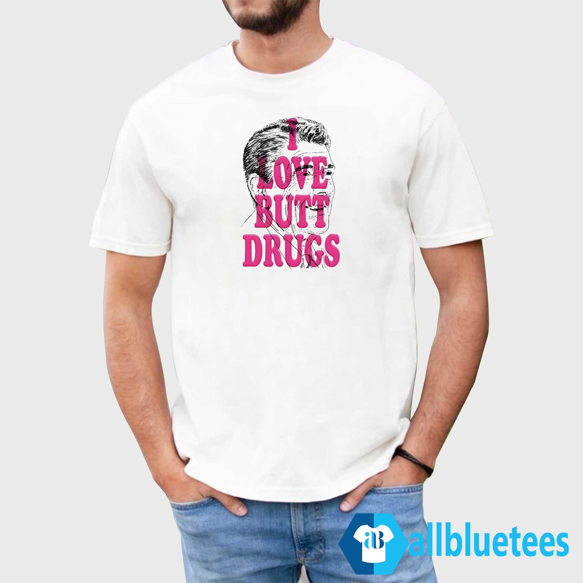 I Love Butt Drugs Shirt