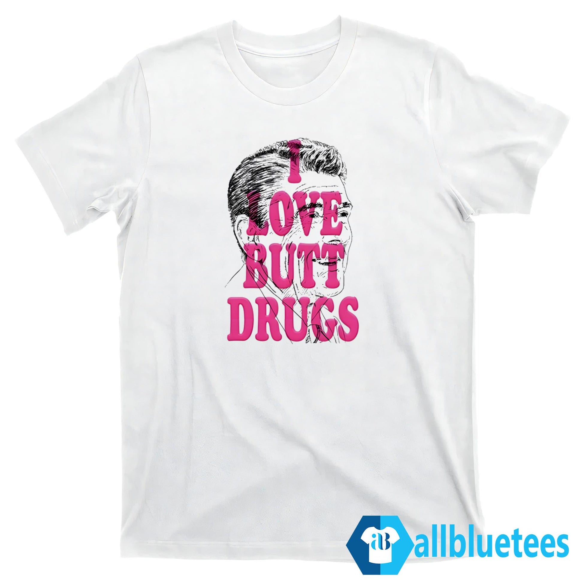I Love Butt Drugs Shirt