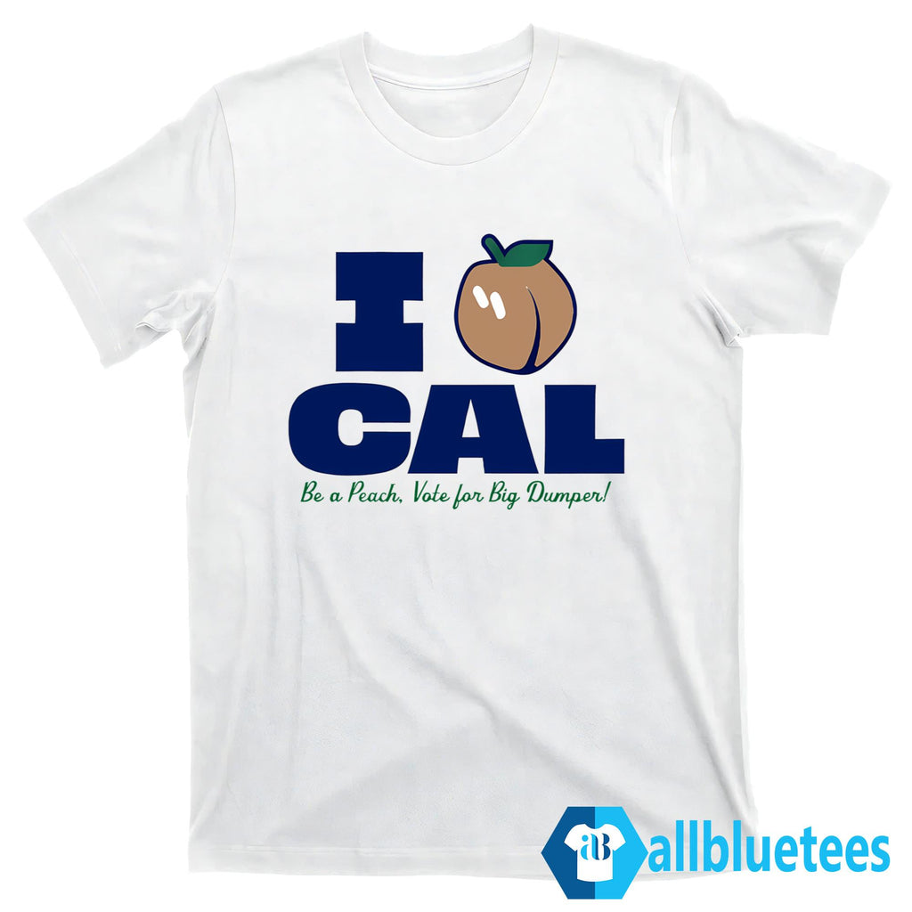 I Love Cal Be A Peach Shirt