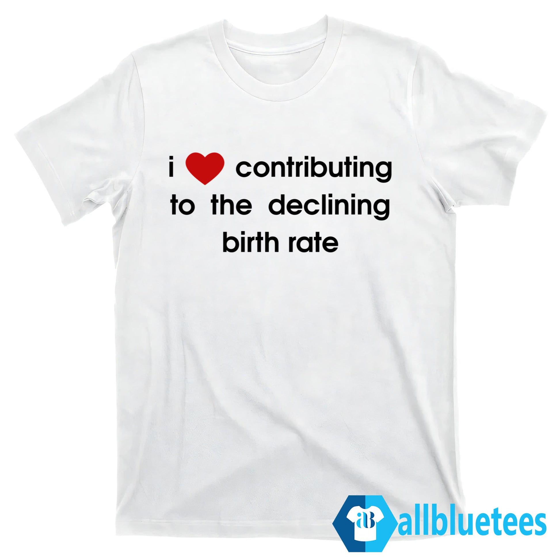 I Love Contributing To The Declining Birth Rate Shirt