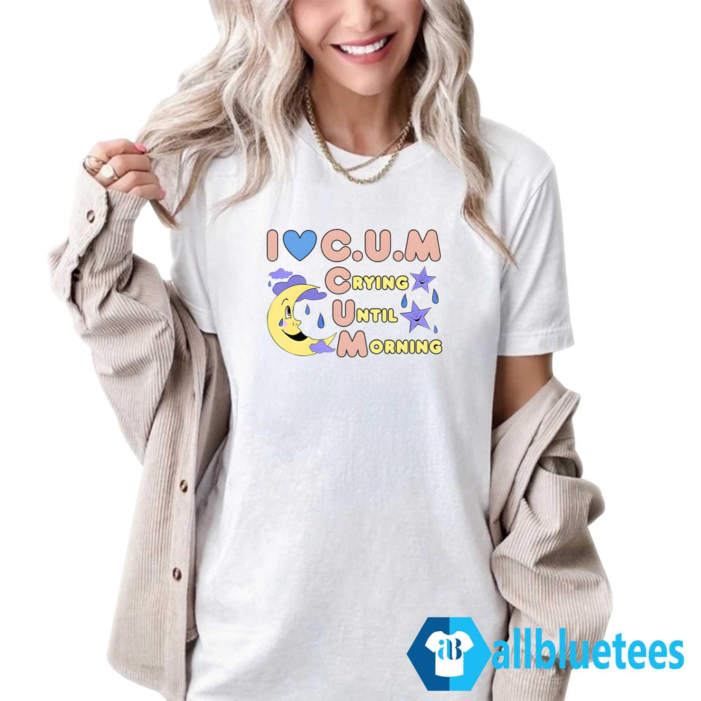 I Love Crying Until Morning Shirt