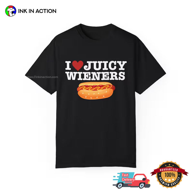 I Love Juicy Wieners Hot Dog Adult Humor Tee