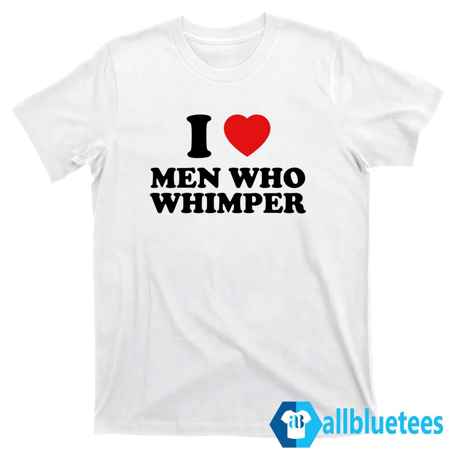 I Love Men Who Whimper Shirt