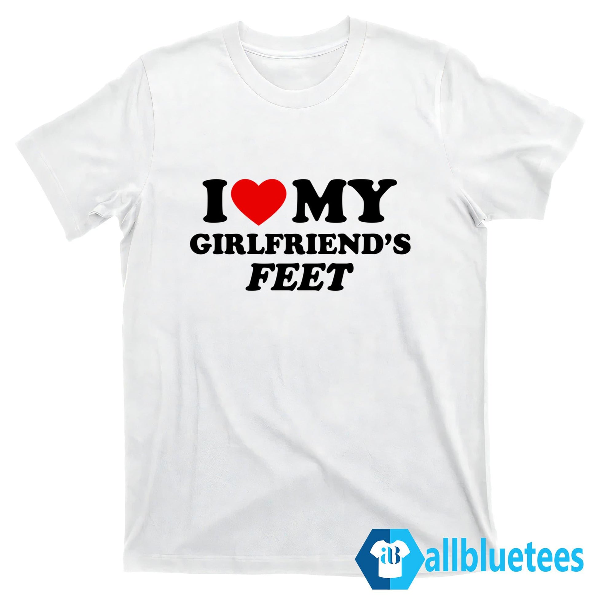 I Love My Girlfriend’s Feet Shirt
