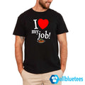 I Love My Job Shirt