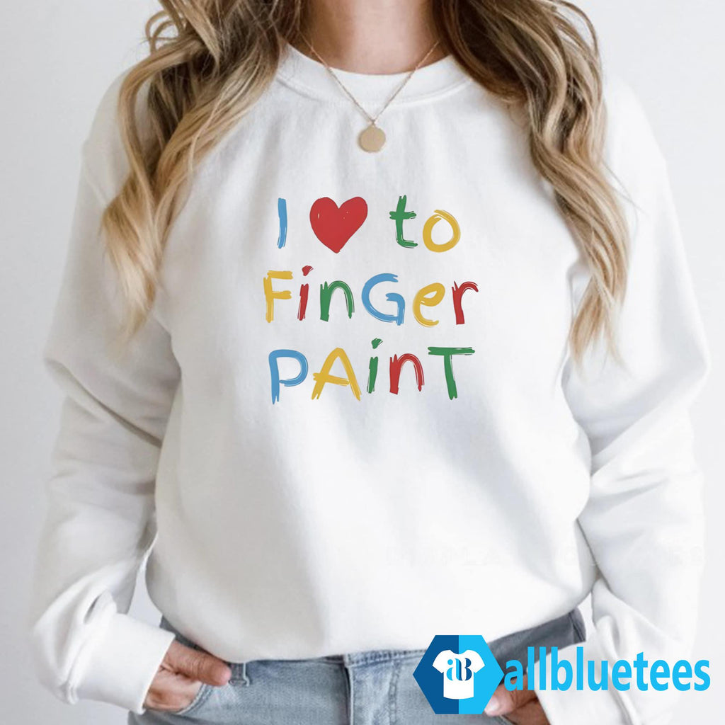 I Love To Finger Paint Shirt