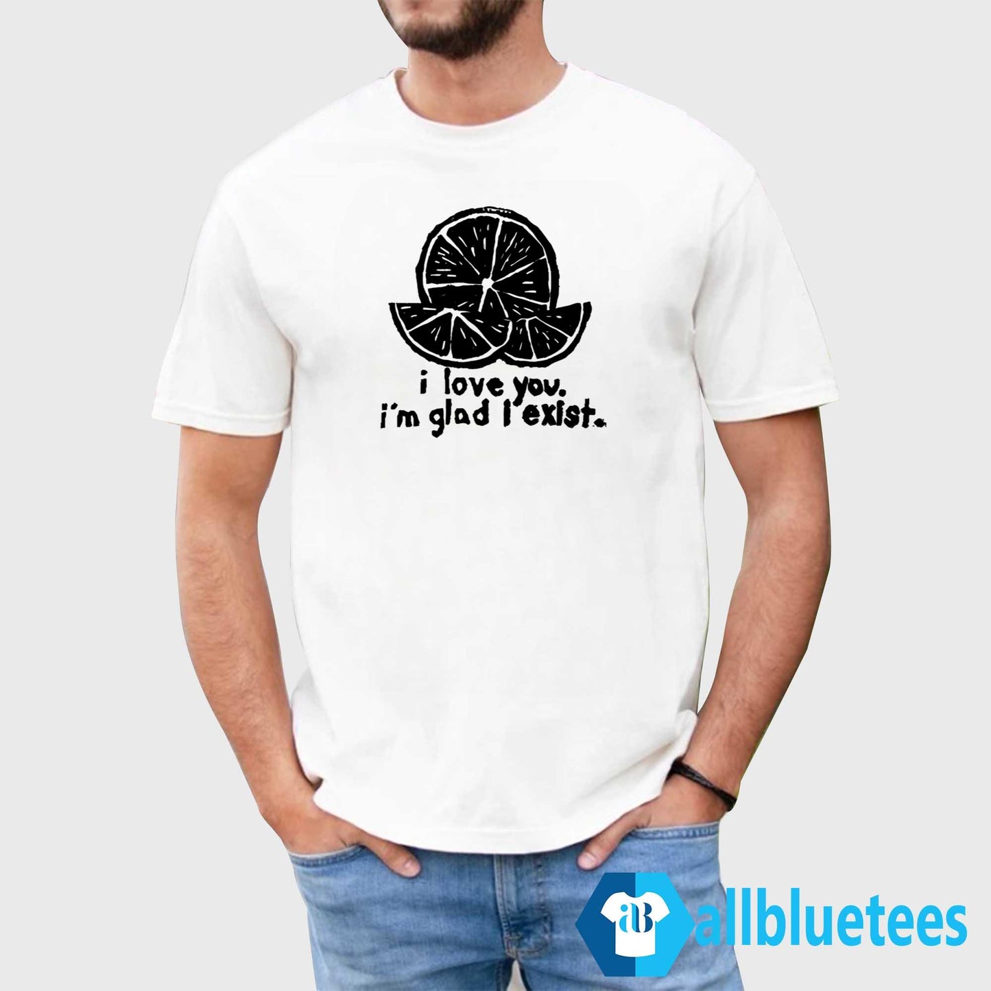I Love You I’m Glad I Exist Shirt