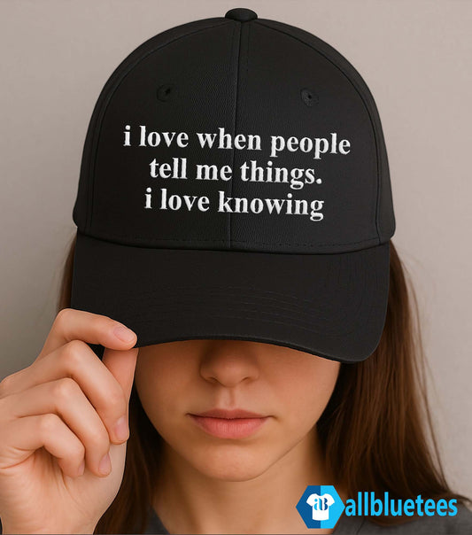 I Love when People Tell Me Things I Love Knowing Hat