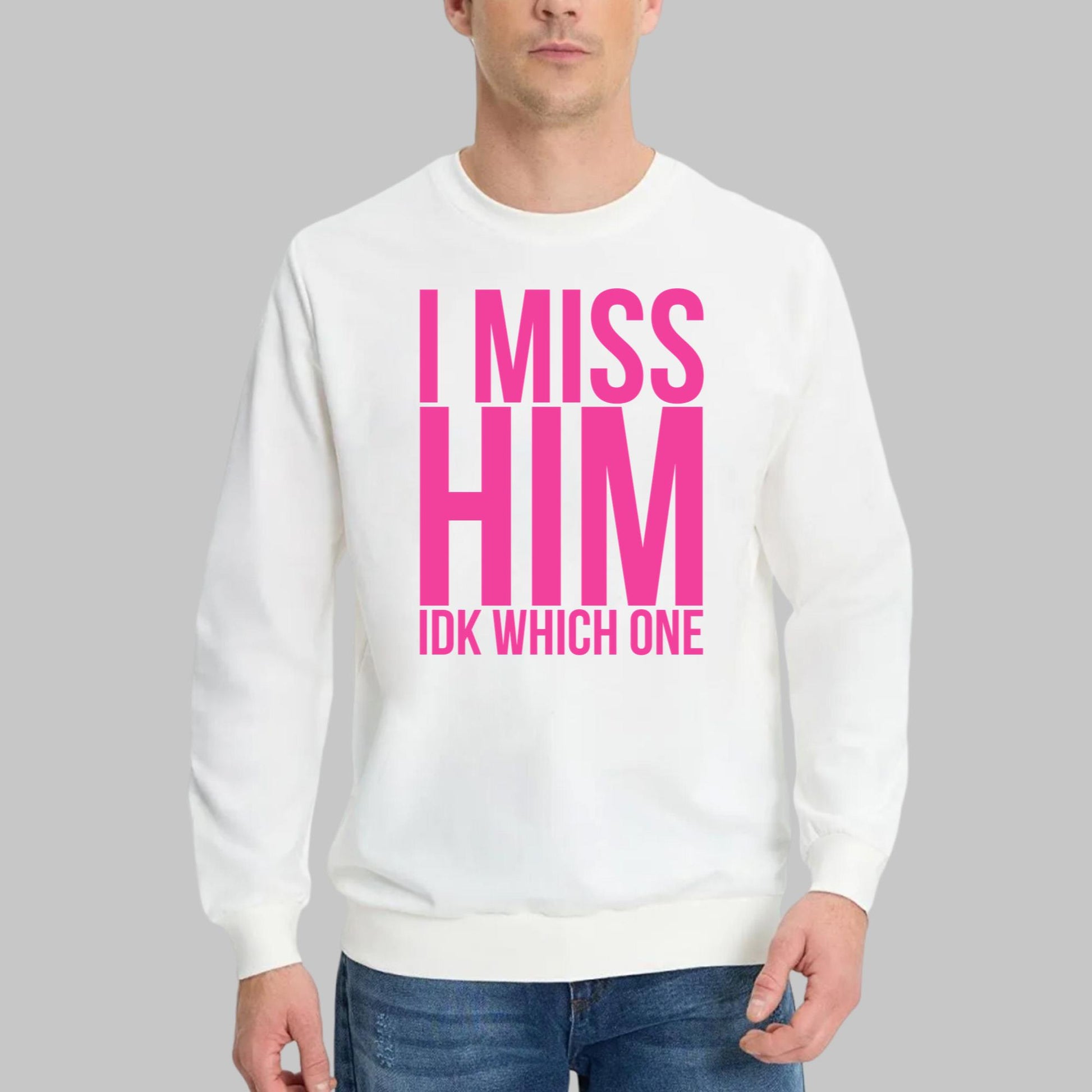 I Miss Him IDK Which One Shirt