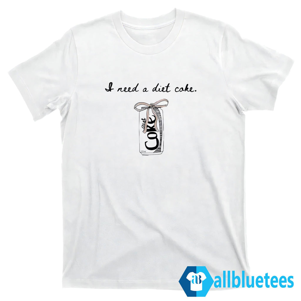 I Need A Diet Coke Shirt
