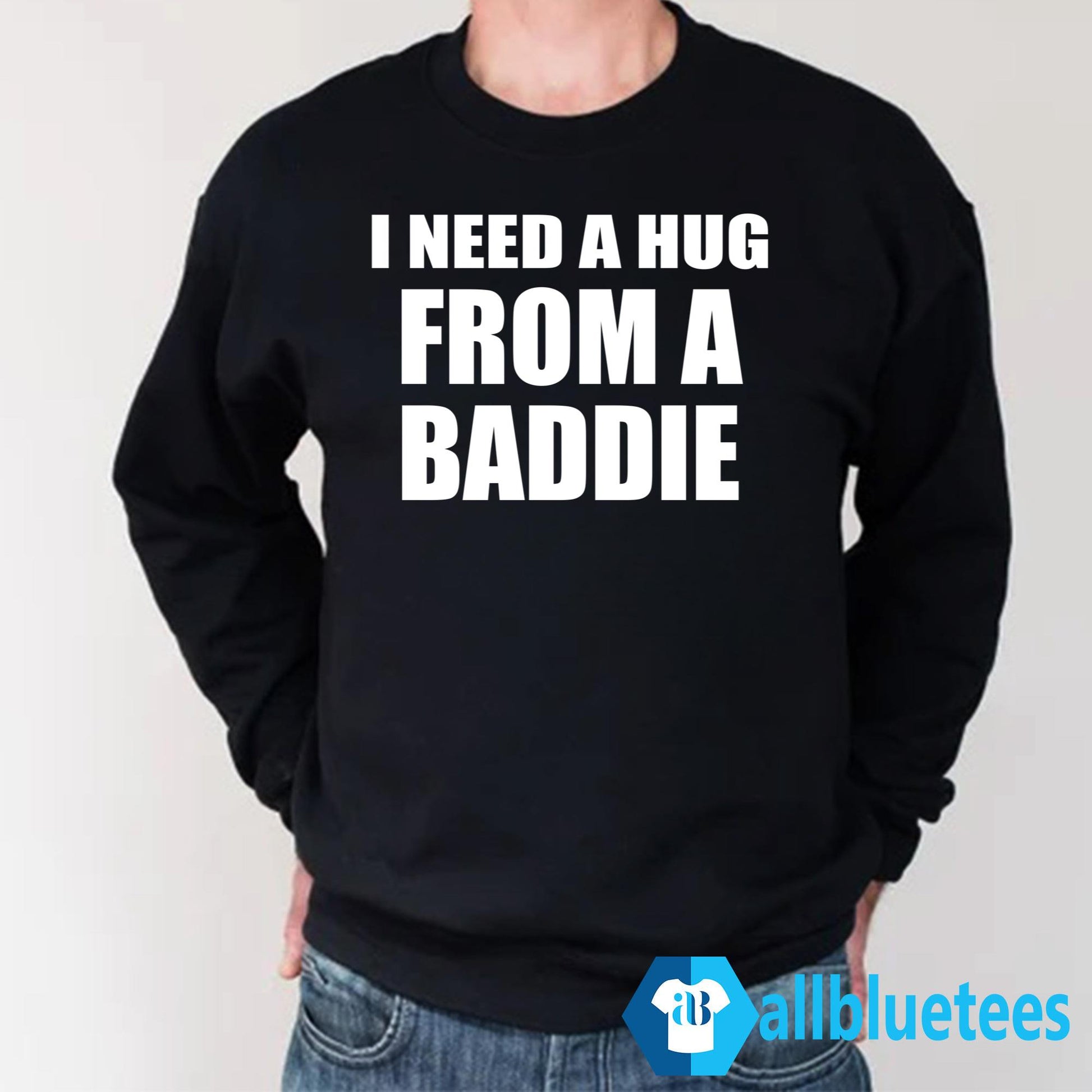 I Need A Hug From A Baddie Shirt