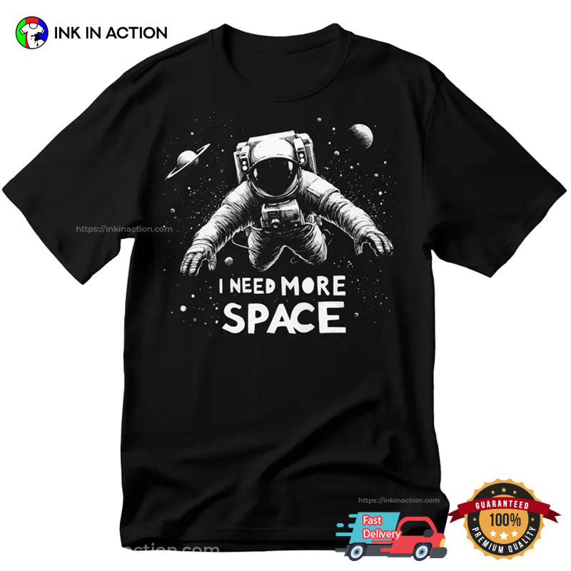 I Need More Space Astronaut Nasa T-shirt