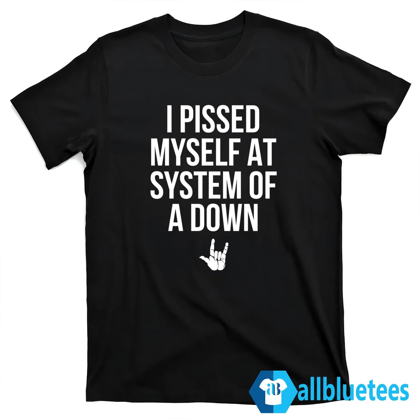I Pissed Myself At System Of A Down Shirt