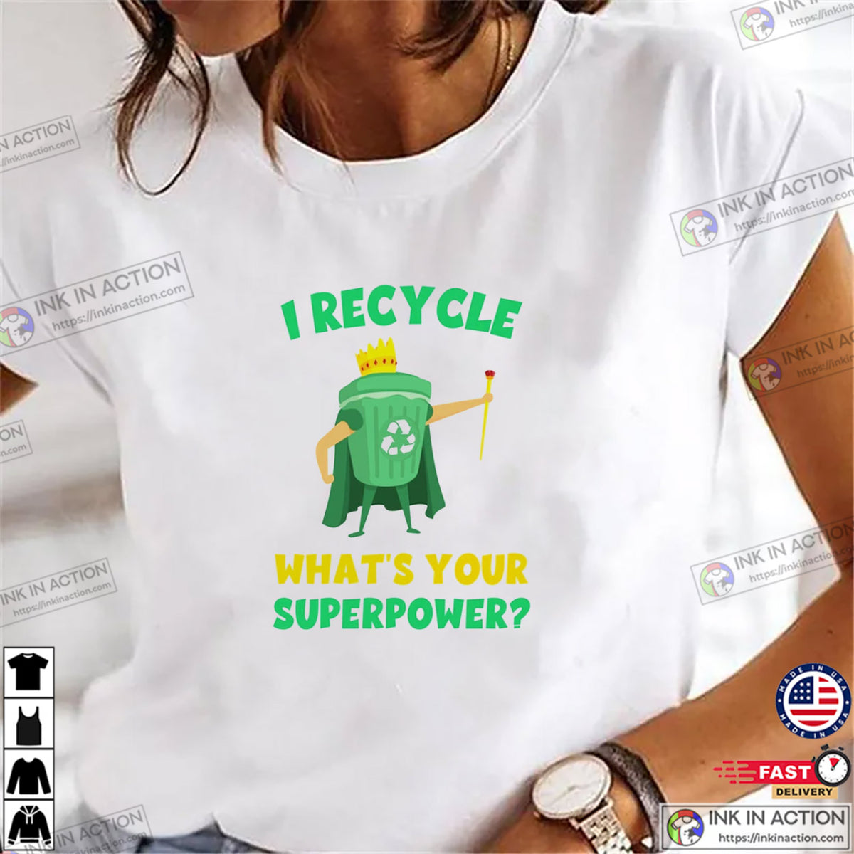 I Recycle What’s Your Superpower Climate Change T-shirt