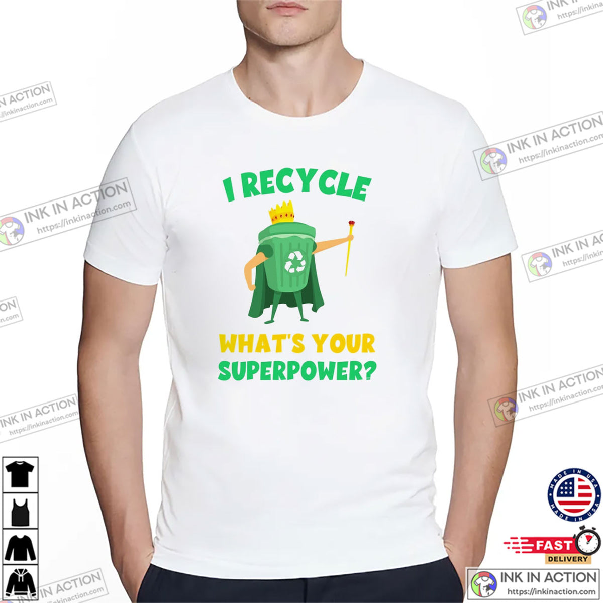 I Recycle What’s Your Superpower Climate Change T-shirt