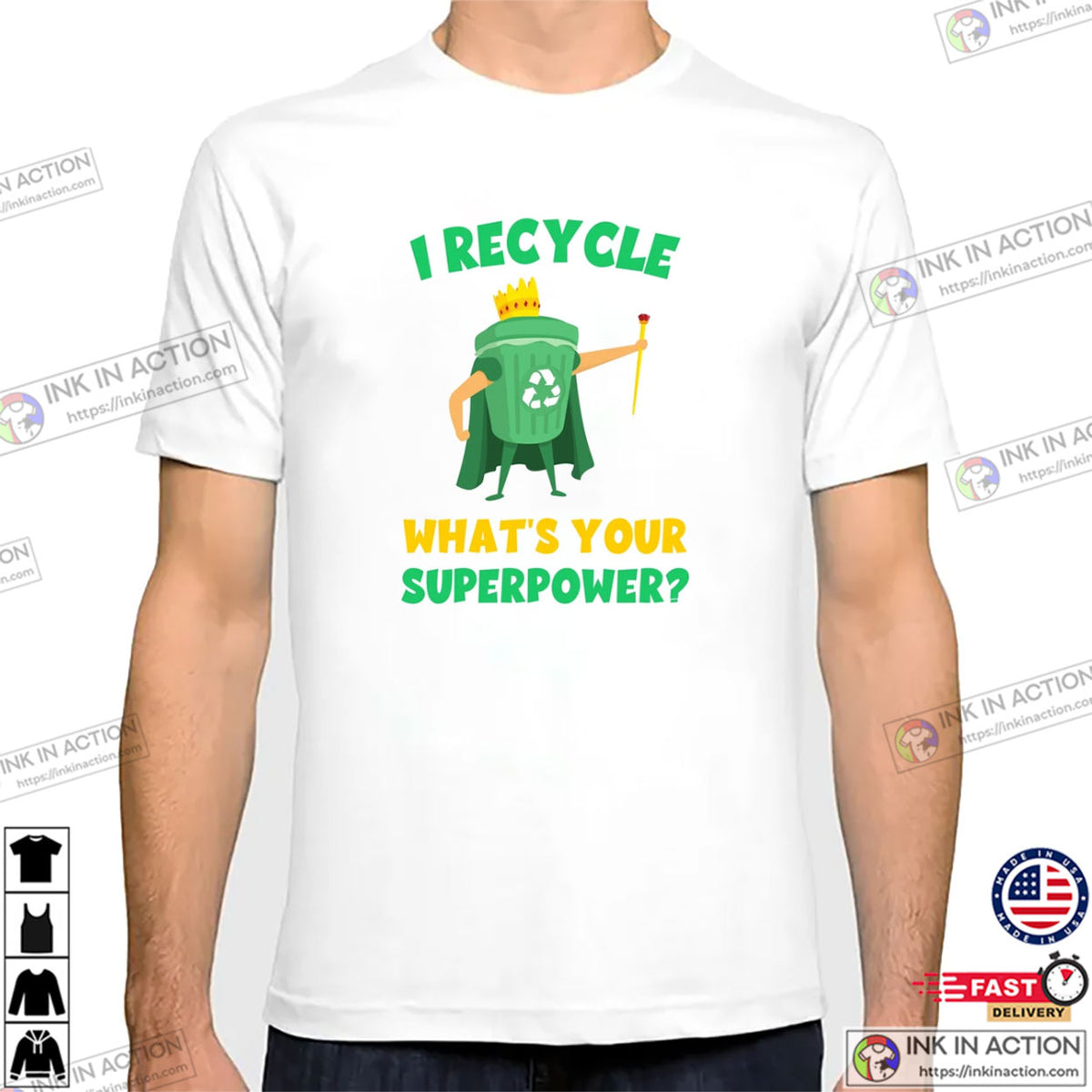 I Recycle What’s Your Superpower Climate Change T-shirt