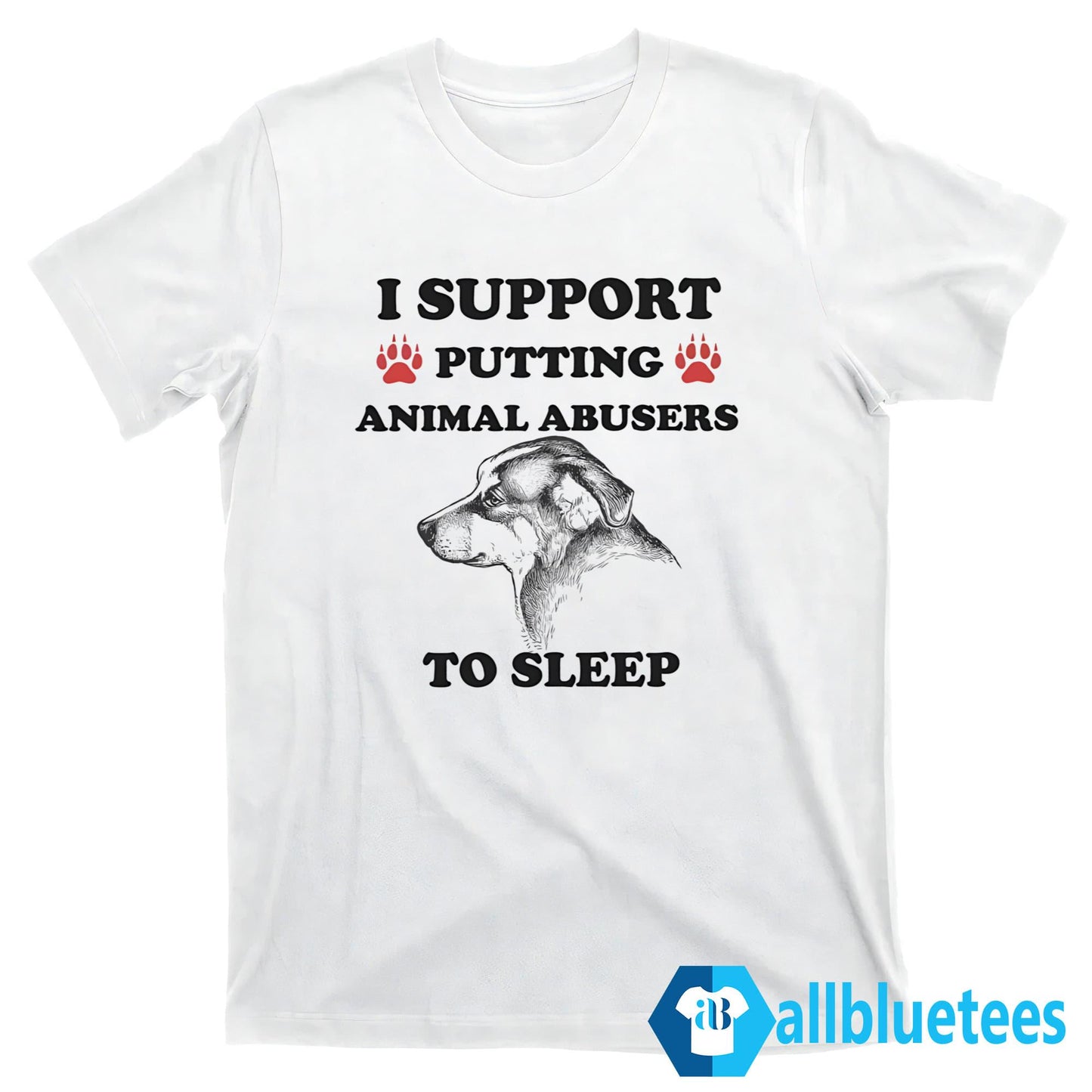 I Support Putting Animal Abusers To Sleep Shirt
