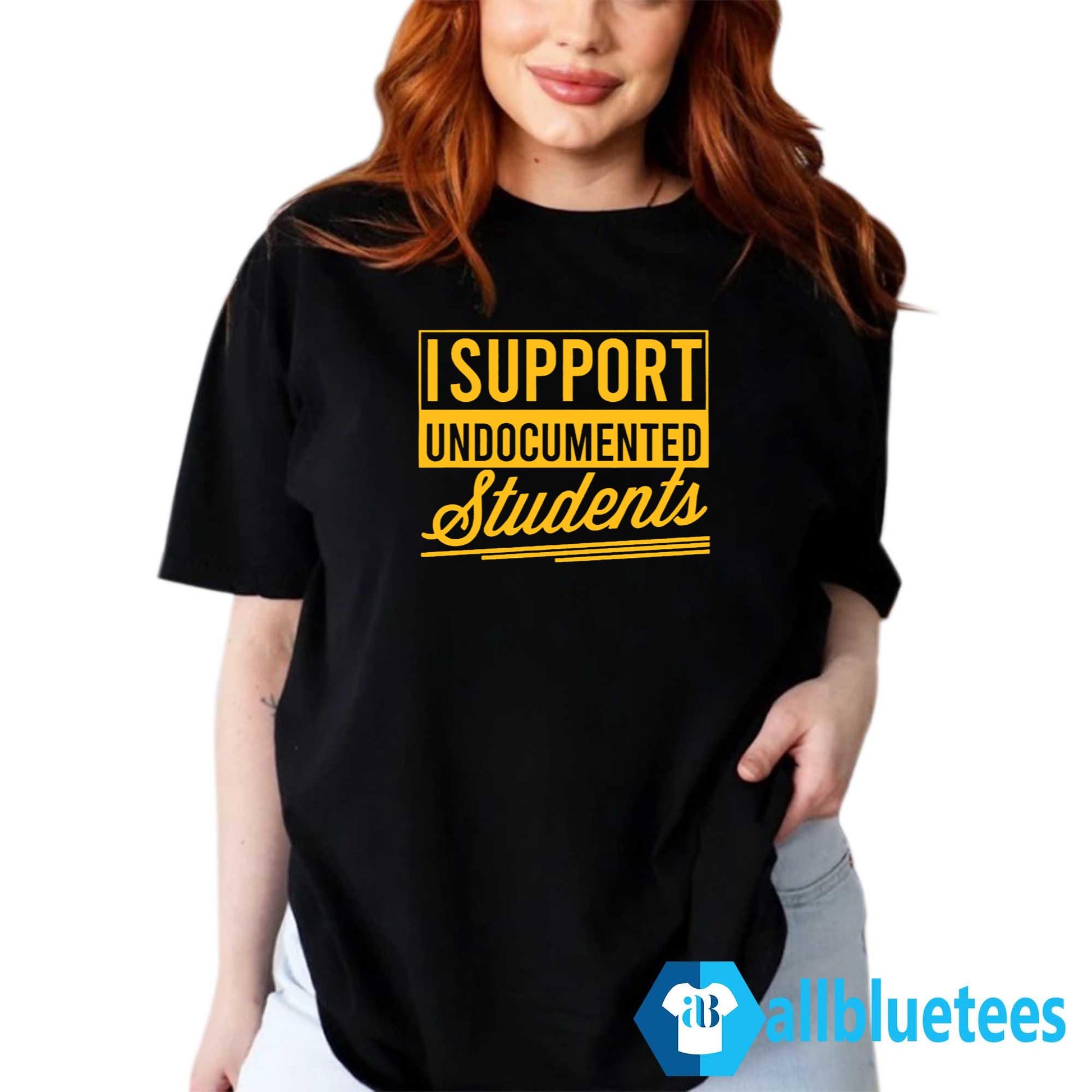 I Support Undocumented Students Shirt