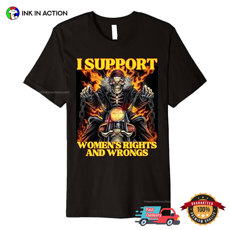I Support Women Rights And Wrongs Ghost Rider Meme Shirt