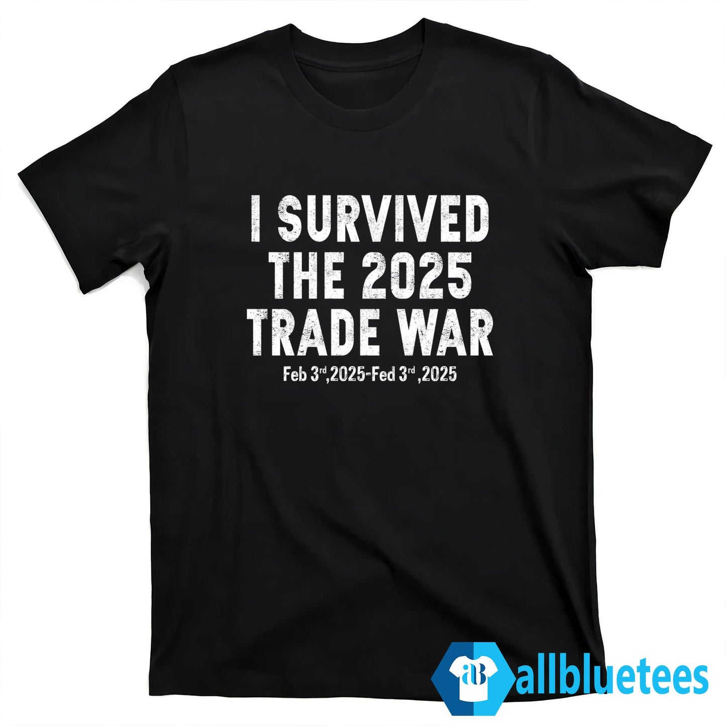 I Survived The 2025 Trade War Feb 3rd 2025 Shirt