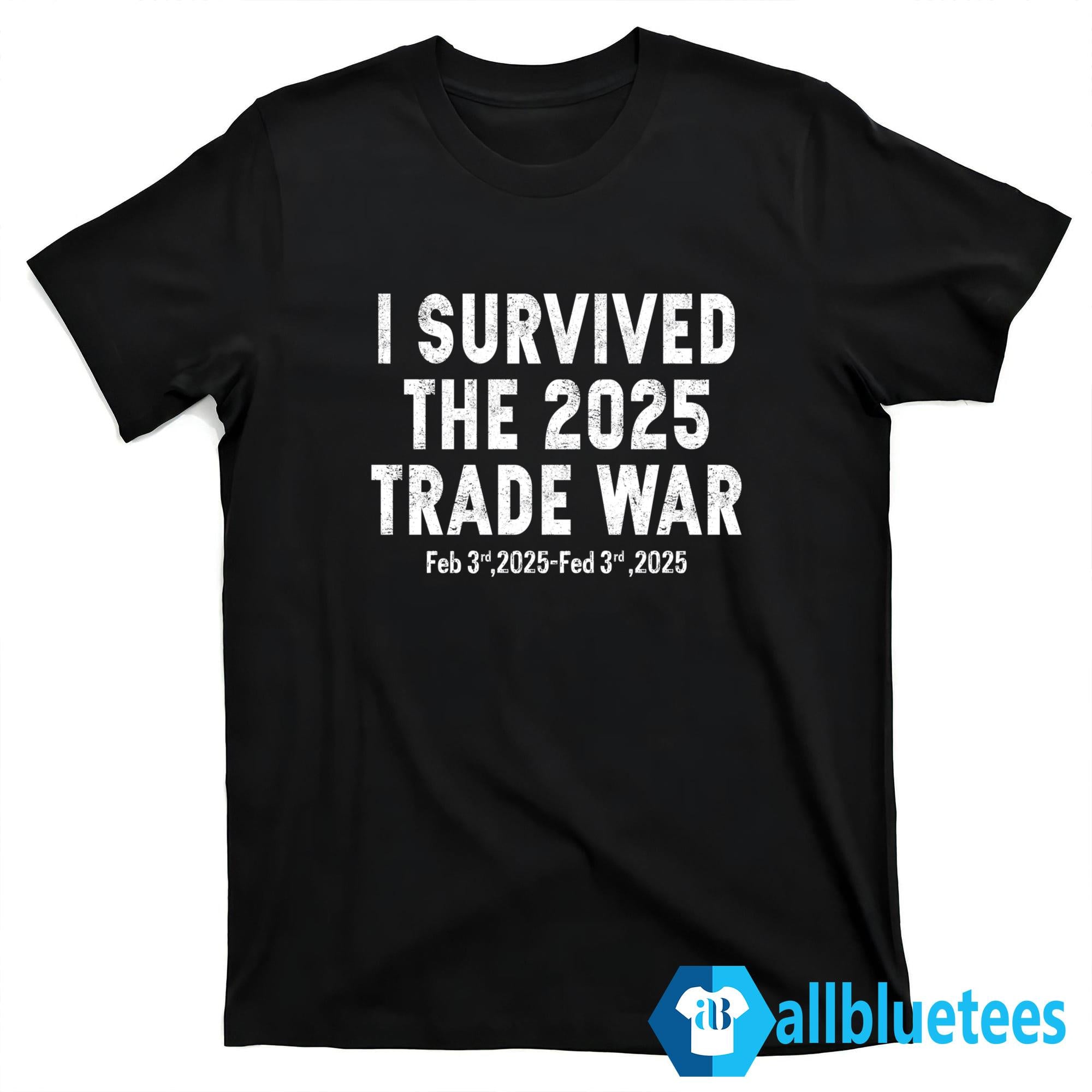 I Survived The 2025 Trade War Feb 3rd 2025 Shirt