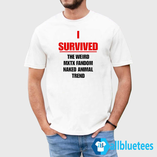 I Survived The Weird Mxtx Fandom Naked Animal Trend Shirt