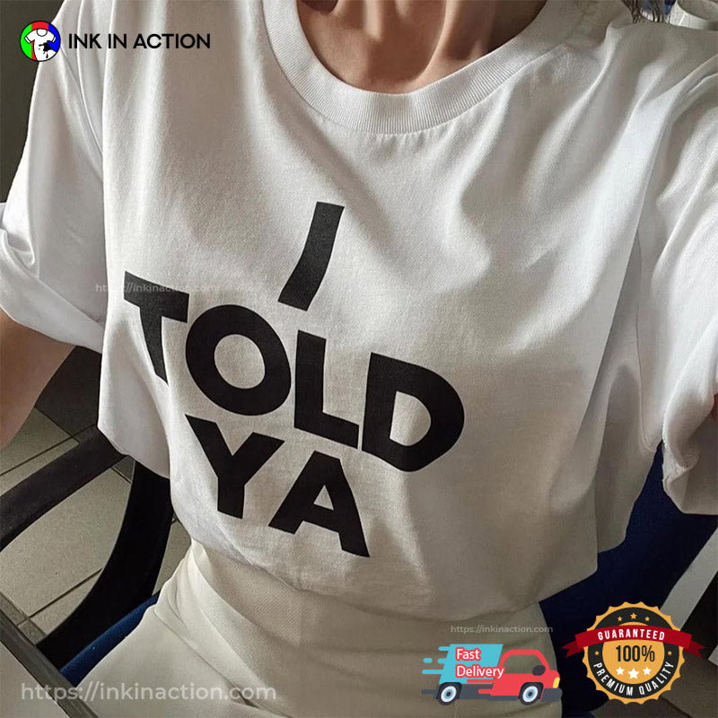 I Told Ya Funny Meme T-shirt