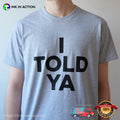 I Told Ya Funny Meme T-shirt