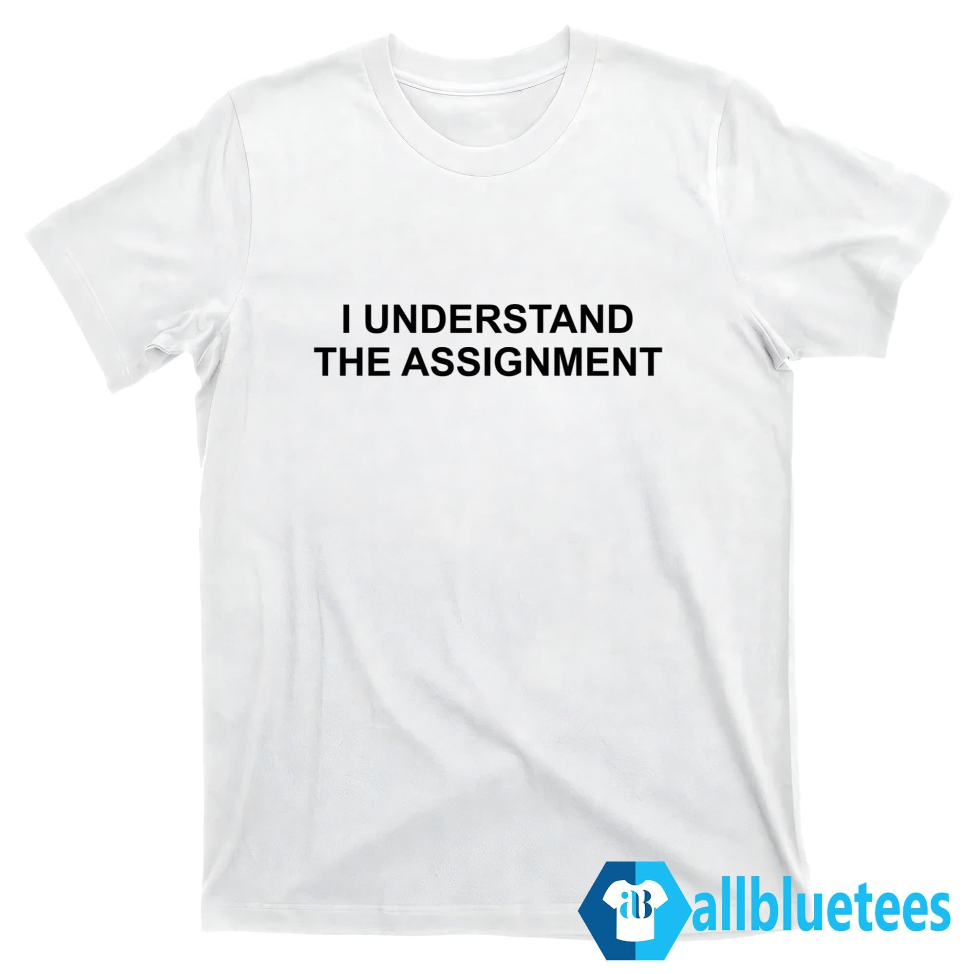 Kamala Harris I Understand The Assignment Shirt