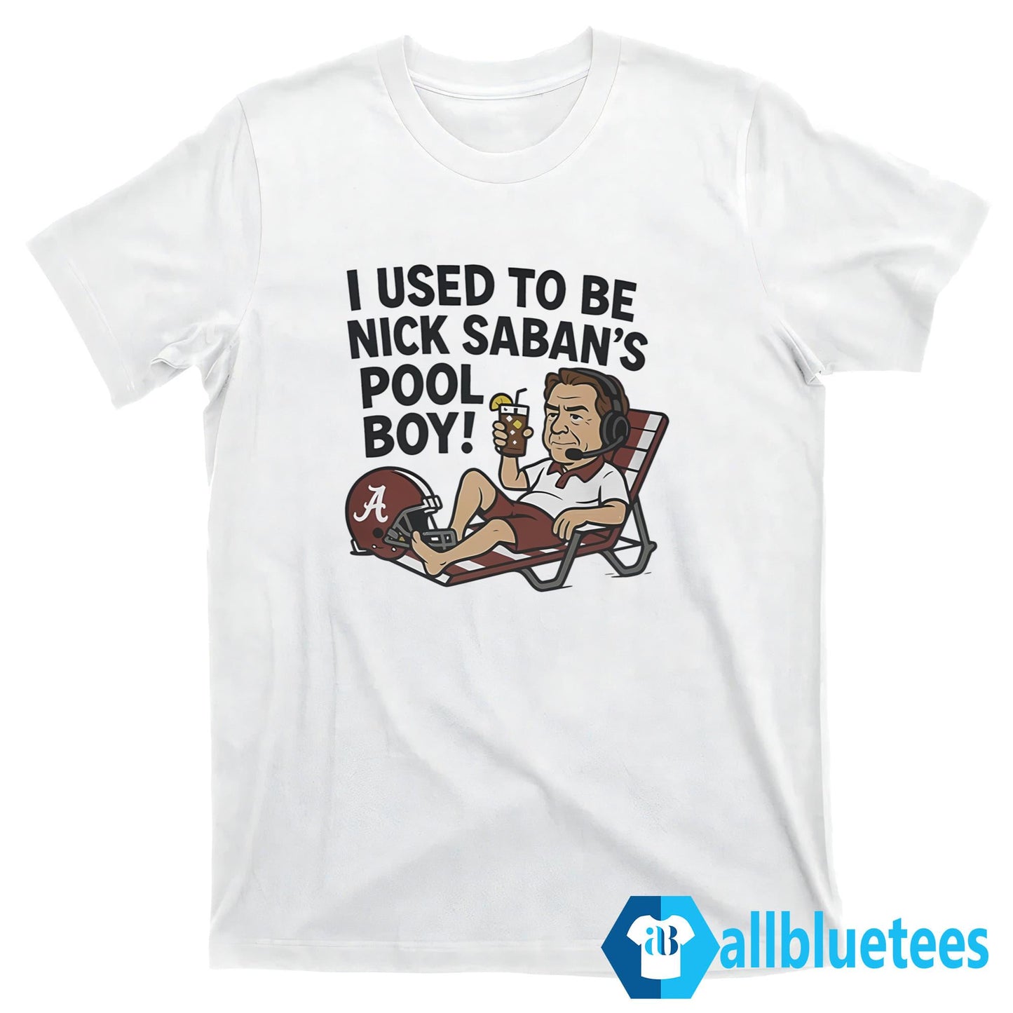 I Used To Be Nick Saban’s Pool Boy Shirt