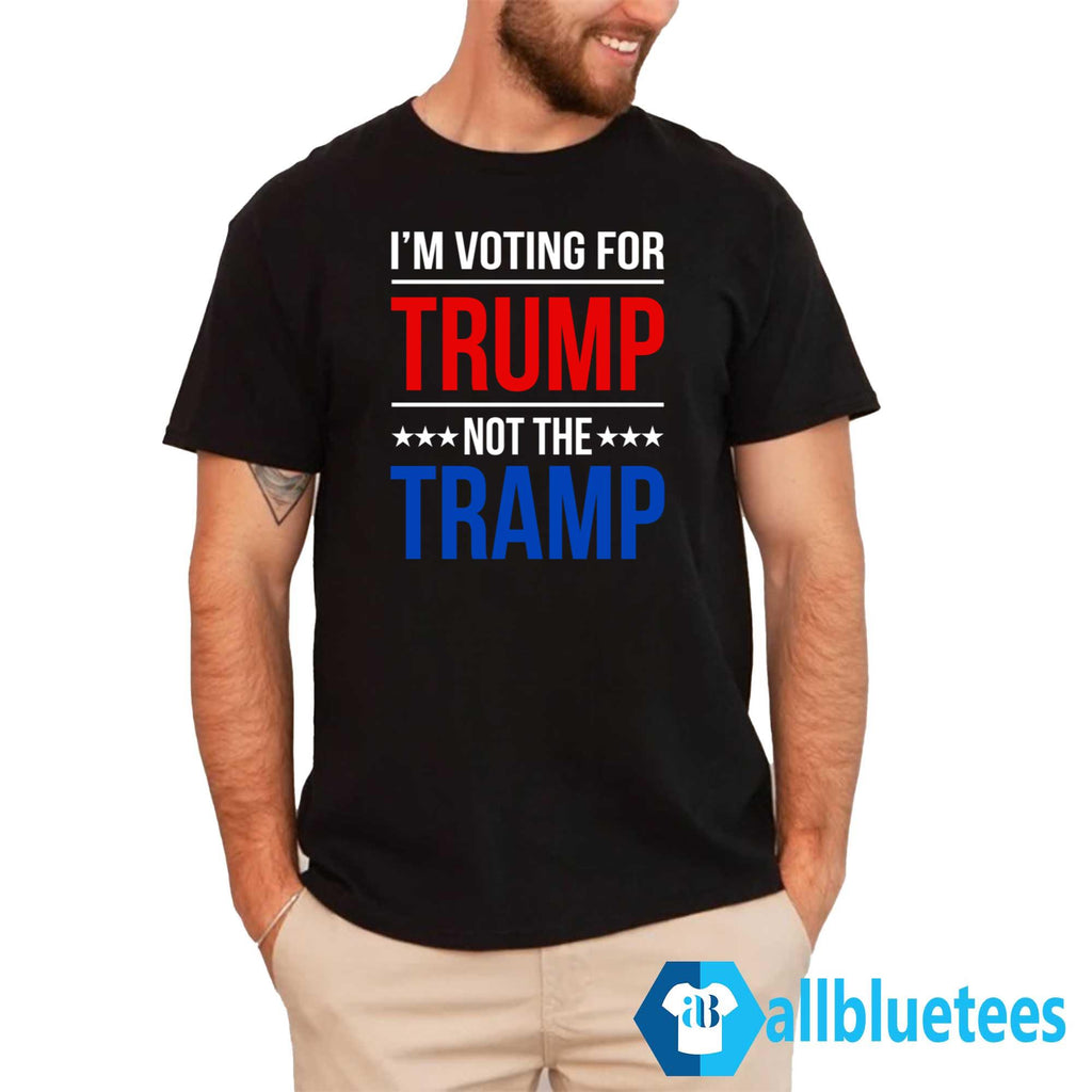 I’m Voting for Trump Not the Tramp Shirt