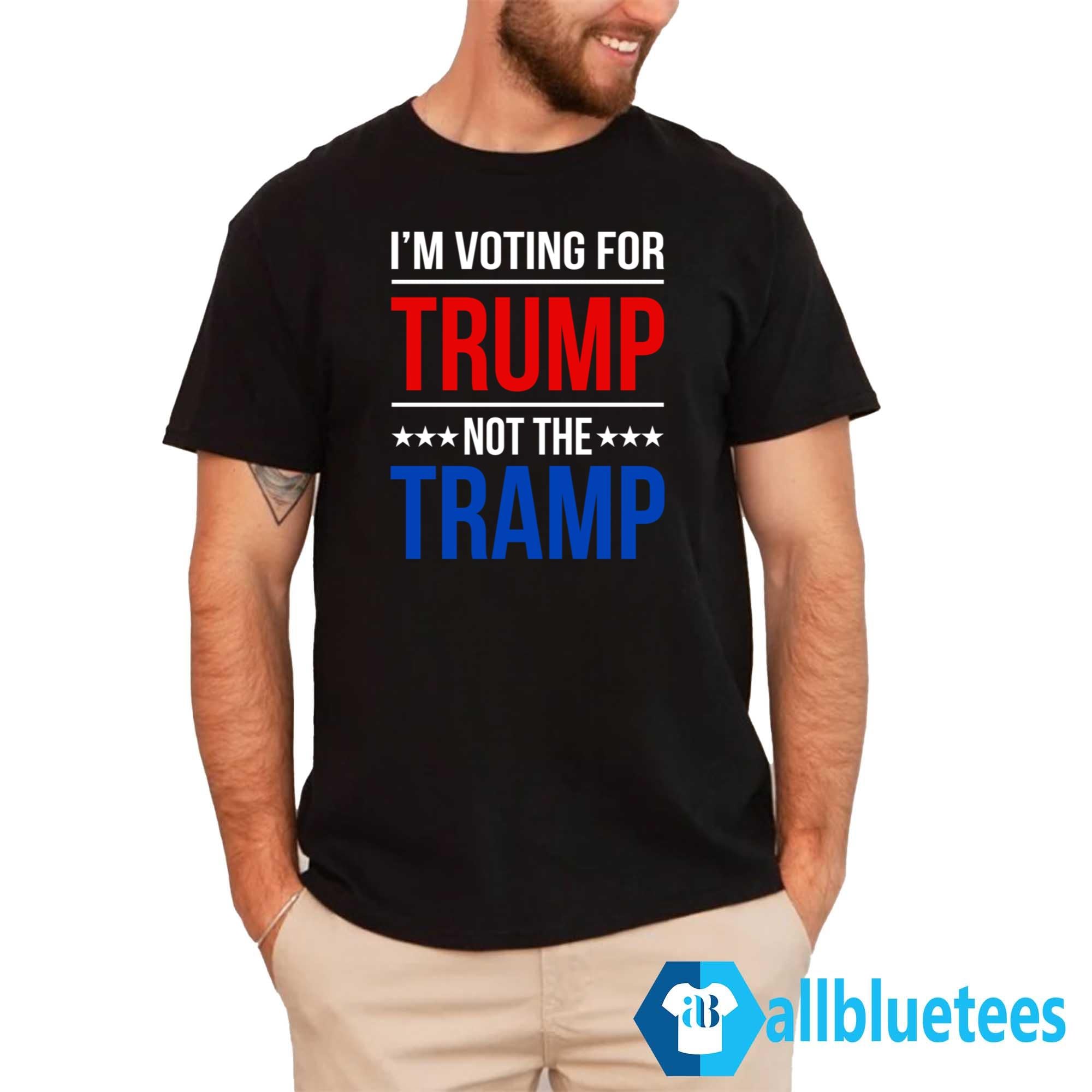 I’m Voting for Trump Not the Tramp Shirt