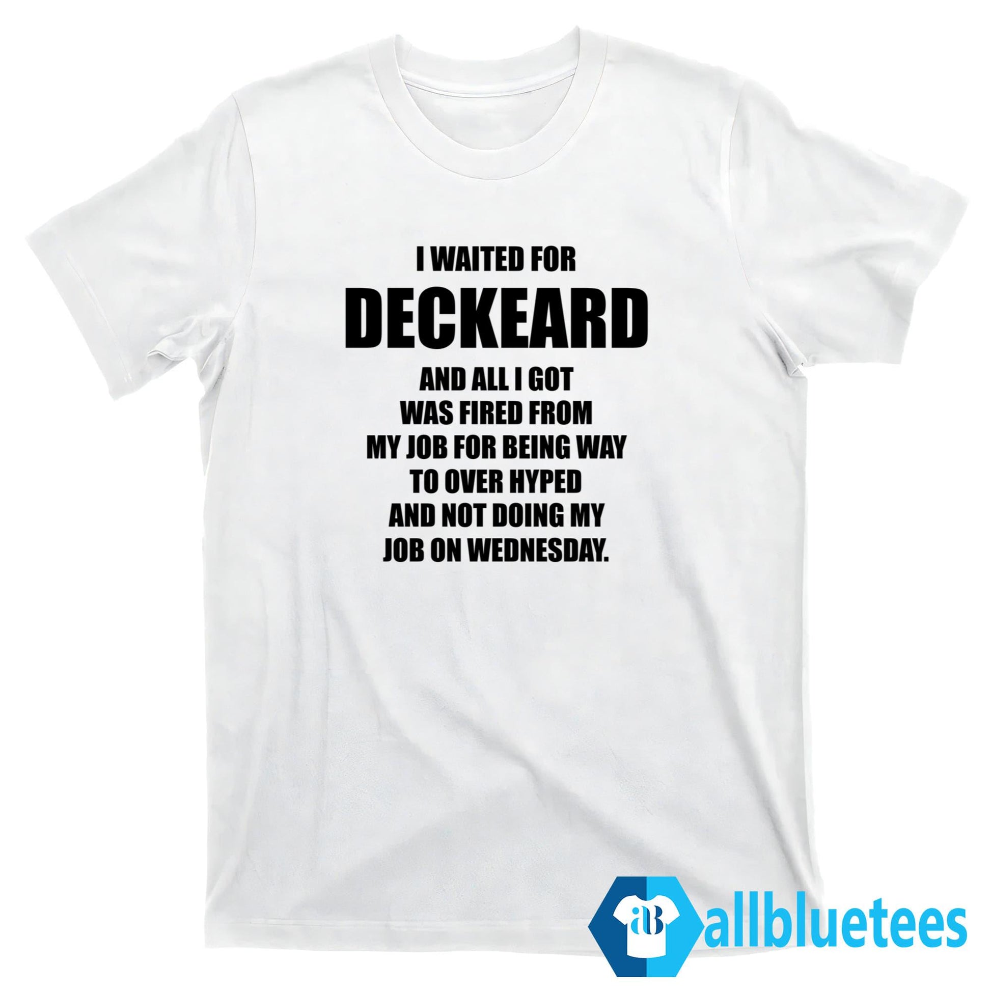 I Waited For Deckard And All I Got Was Fired From My Job Shirt