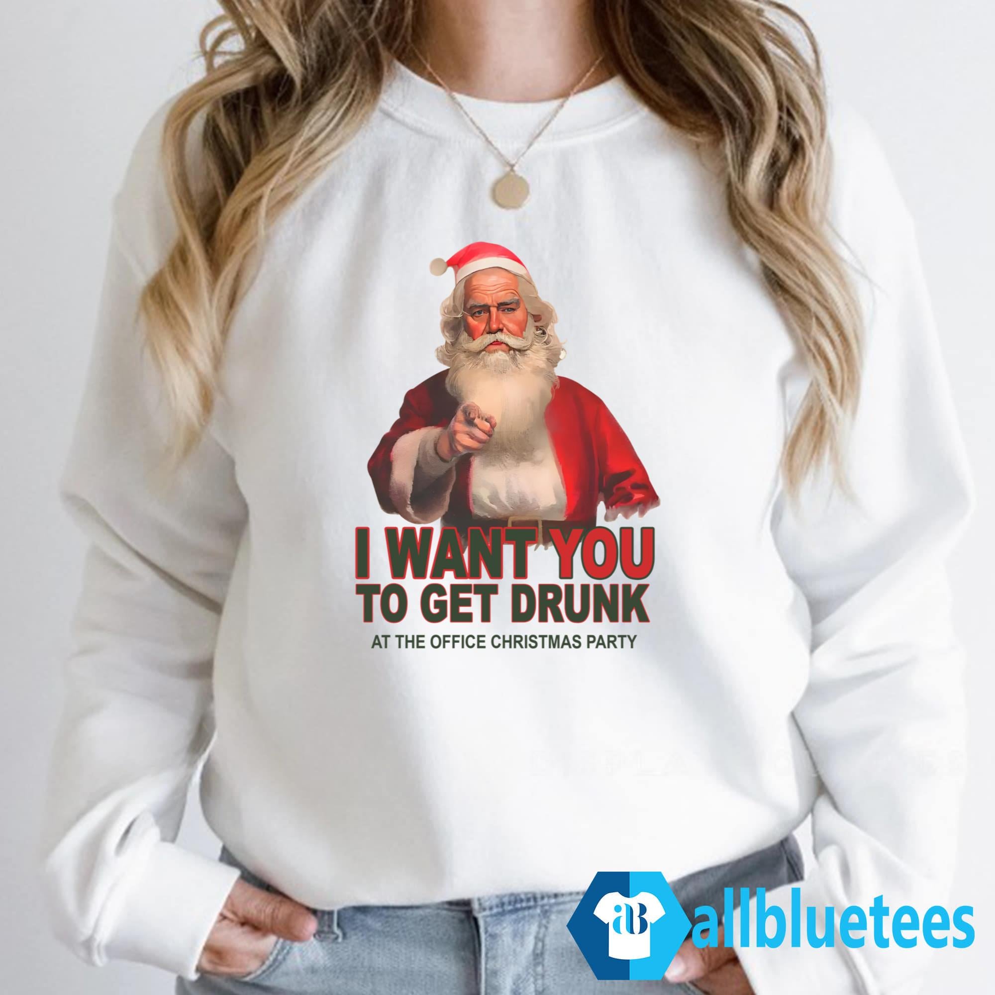 I Want You To Get Drunk At The Office Christmas Party Shirt