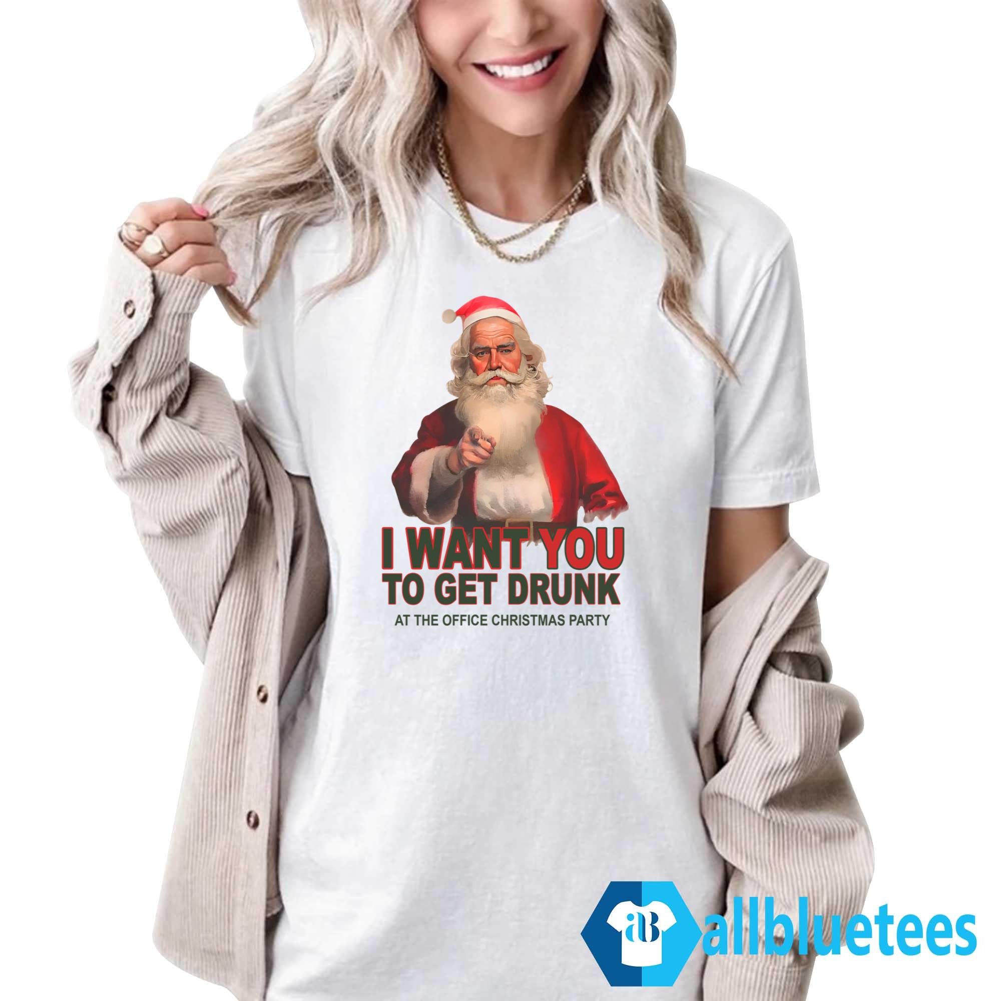 I Want You To Get Drunk At The Office Christmas Party Shirt