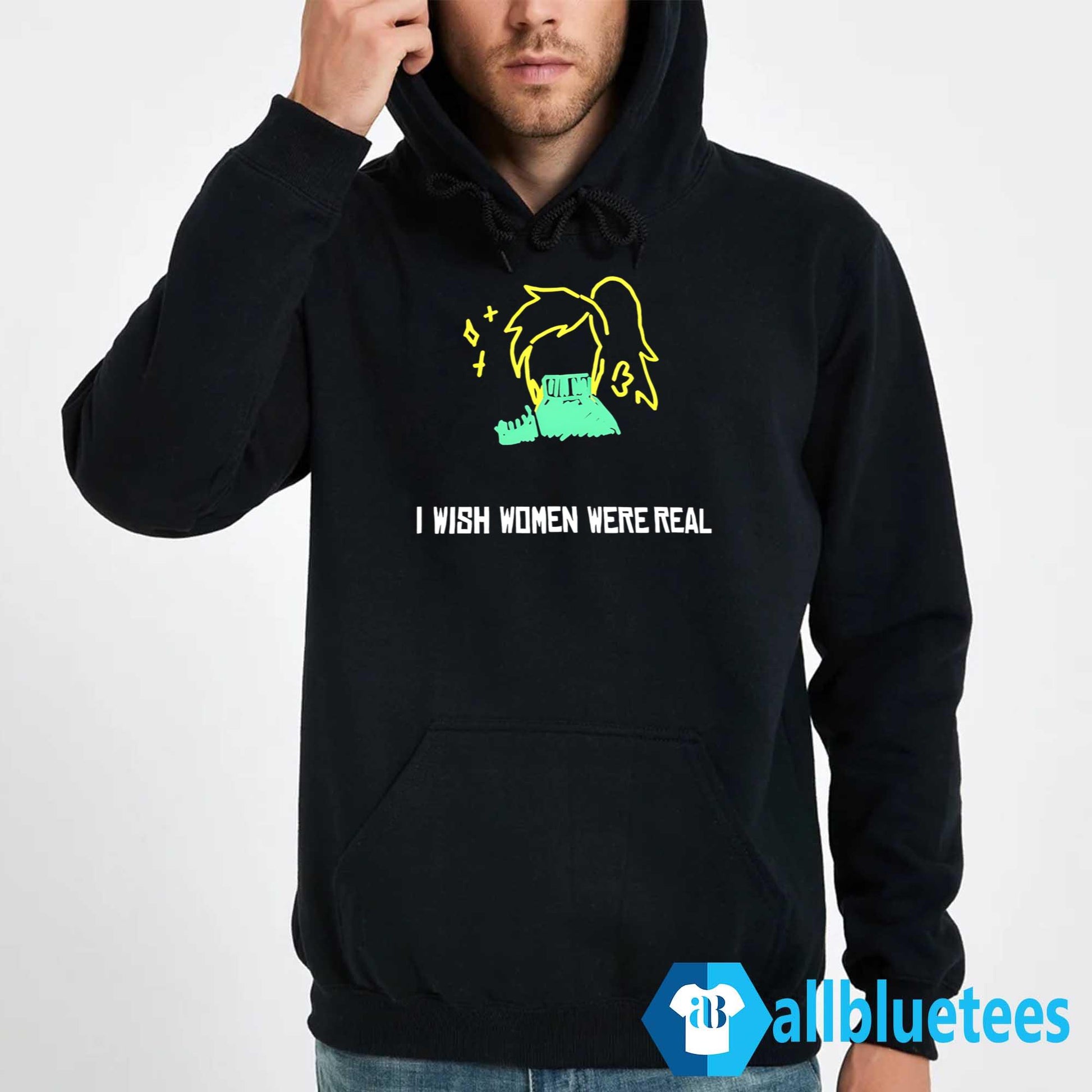 I Wish Women Were Real Shirt