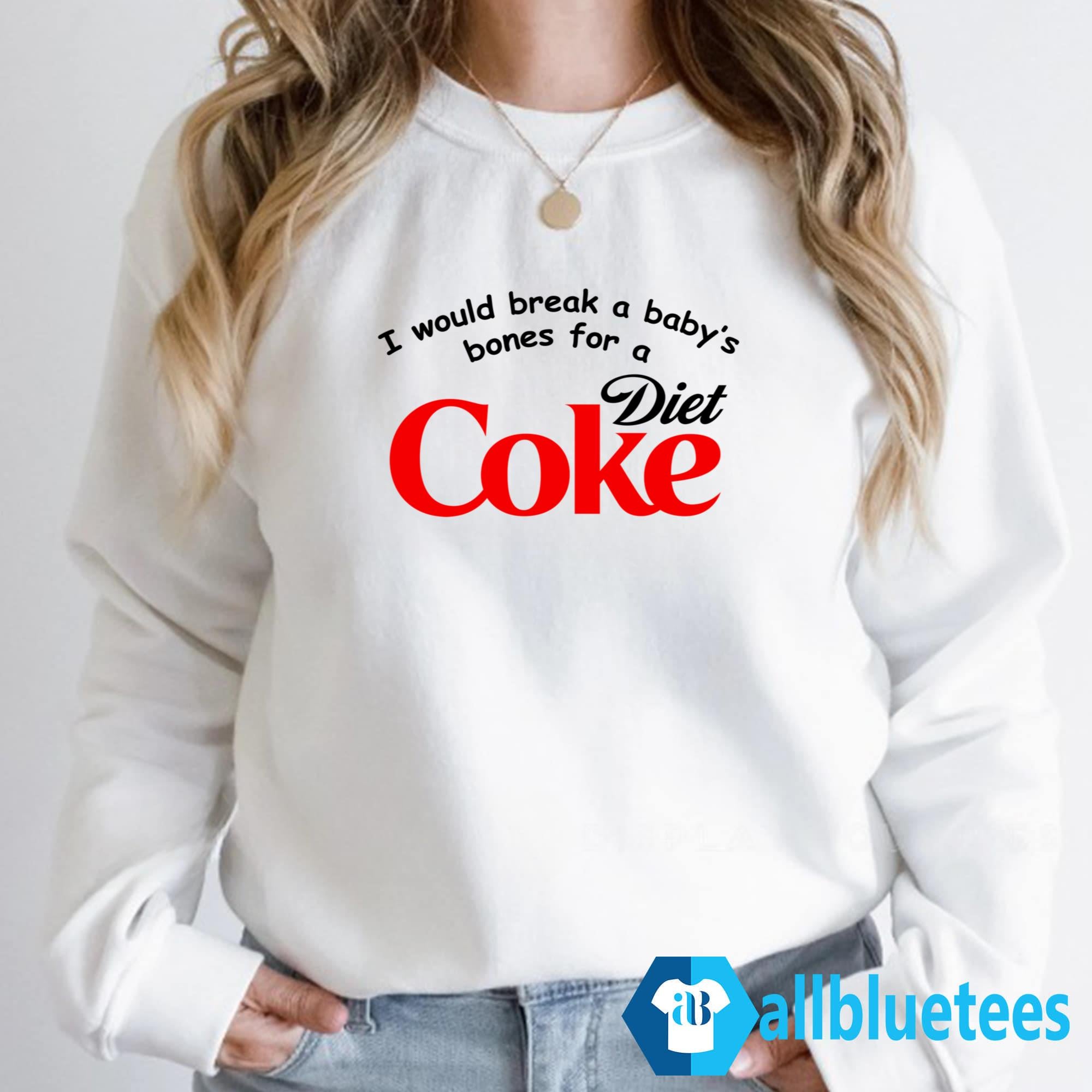 I Would Break A Baby’s Bones Diet Coke Shirt