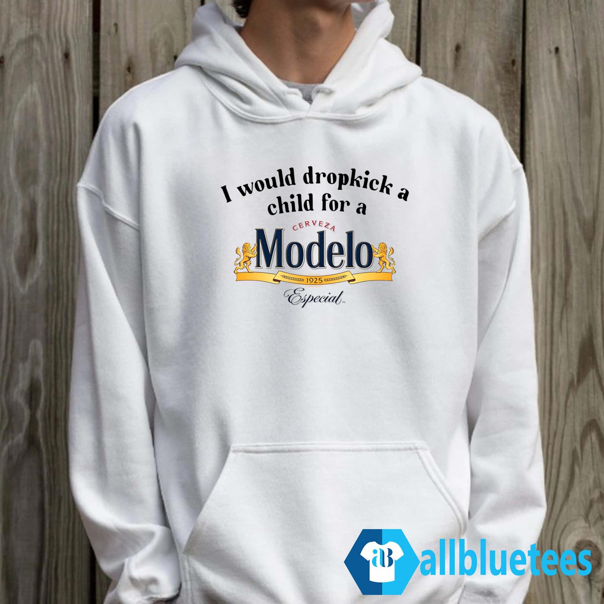 I Would Dropkick A Child For A Modelo Shirt