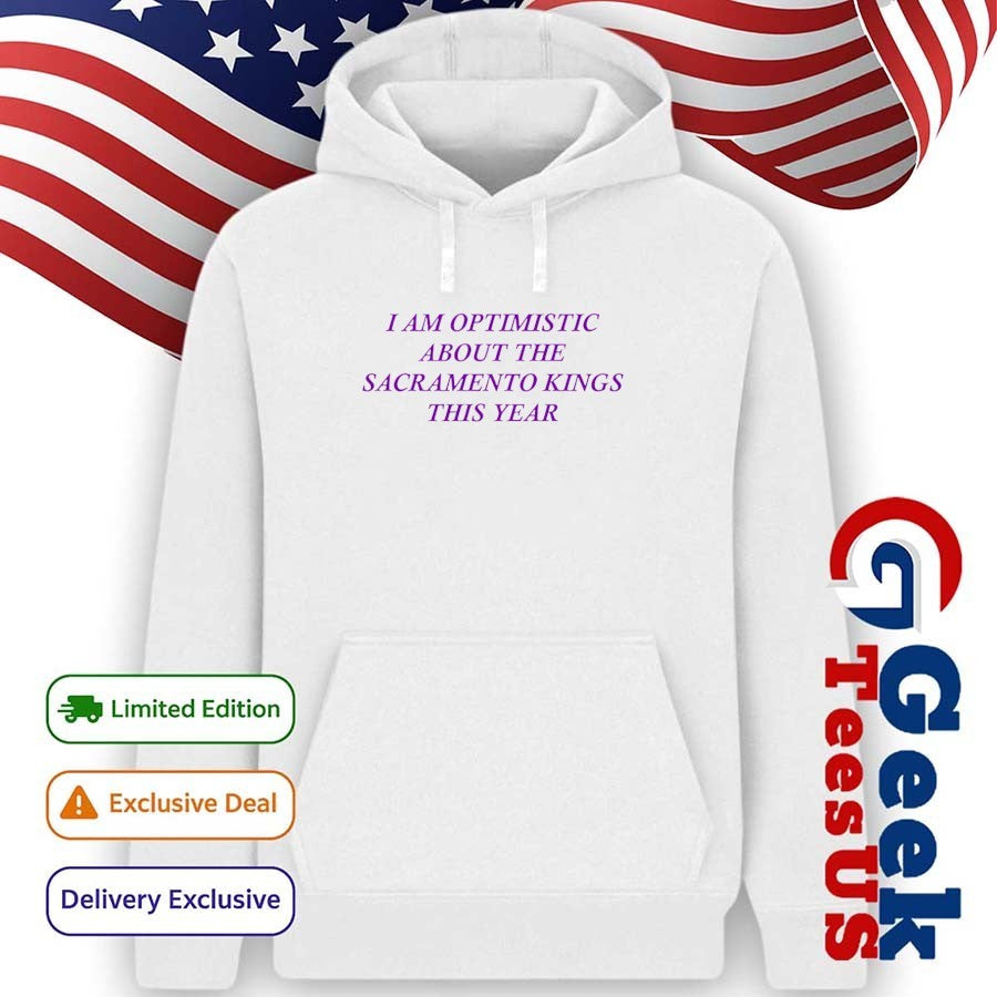I am optimistic about the Sacramento Kings this year shirt
