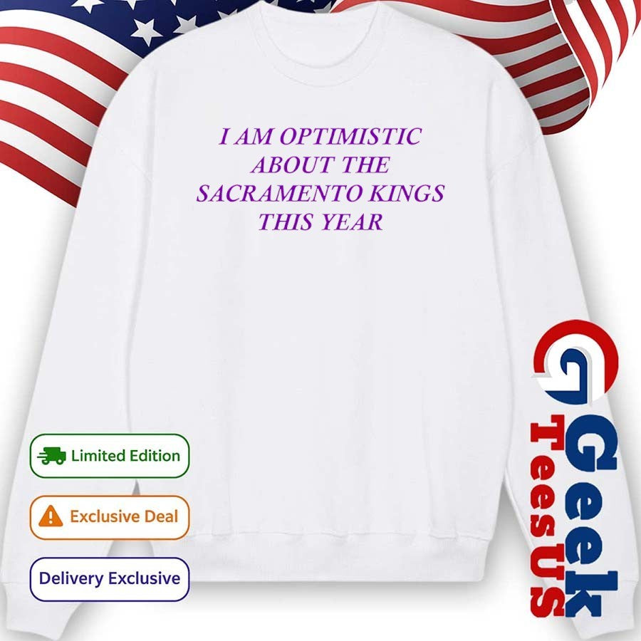 I am optimistic about the Sacramento Kings this year shirt