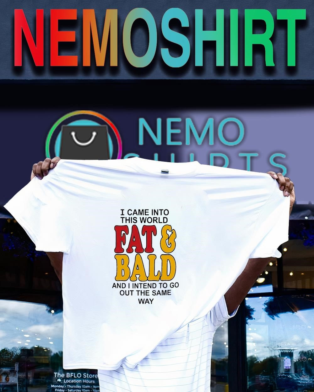 I came into this world fat bald and I intend to go out the same way text shirt