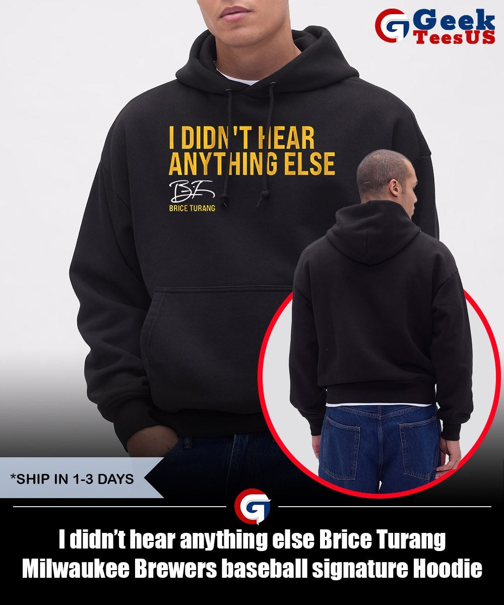 I didn’t hear anything else Brice Turang Milwaukee Brewers baseball signature shirt